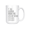 YA'LL GONNA MAKE ME LOSE MY MIND Mug