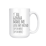 YA'LL GONNA MAKE ME LOSE MY MIND Mug