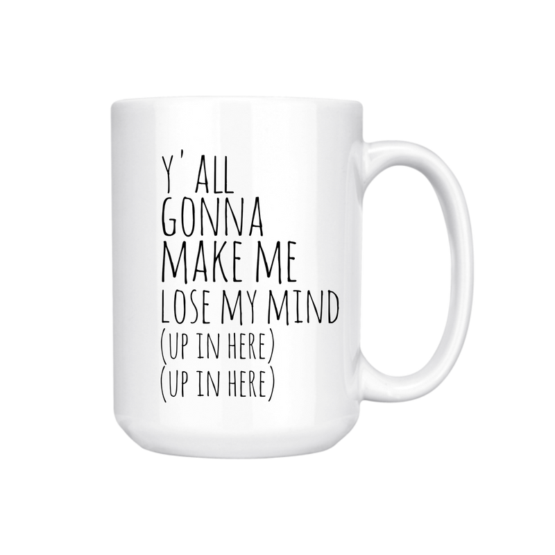 YA'LL GONNA MAKE ME LOSE MY MIND Mug
