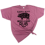 EVERY BUTT NEEDS A GOOD RUB MENS T-SHIRT