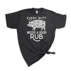 EVERY BUTT NEEDS A GOOD RUB MENS T-SHIRT