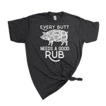 EVERY BUTT NEEDS A GOOD RUB MENS T-SHIRT