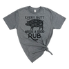 EVERY BUTT NEEDS A GOOD RUB MENS T-SHIRT