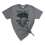 EVERY BUTT NEEDS A GOOD RUB MENS T-SHIRT
