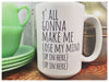 YA'LL GONNA MAKE ME LOSE MY MIND Mug