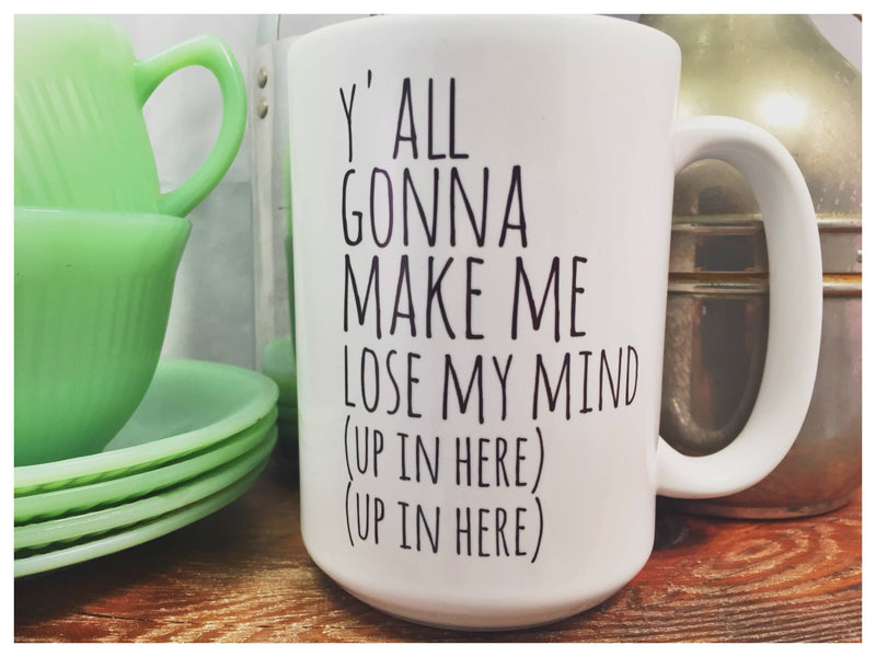 YA'LL GONNA MAKE ME LOSE MY MIND Mug