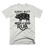 EVERY BUTT NEEDS A GOOD RUB MENS T-SHIRT