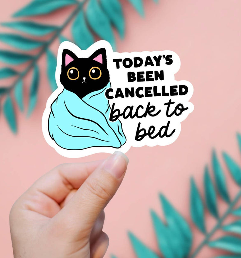 Today Has Been Cancelled Go Back To Bed Sticker
